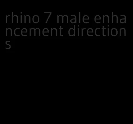 rhino 7 male enhancement directions