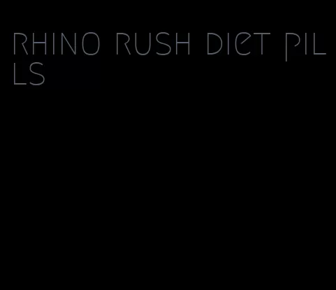 rhino rush diet pills