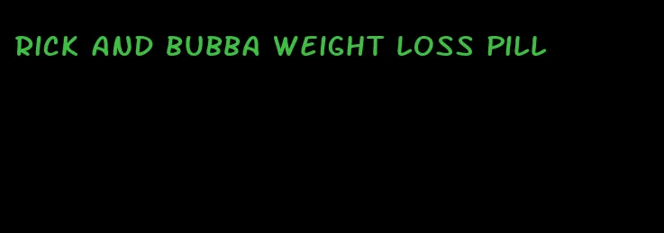 rick and bubba weight loss pill