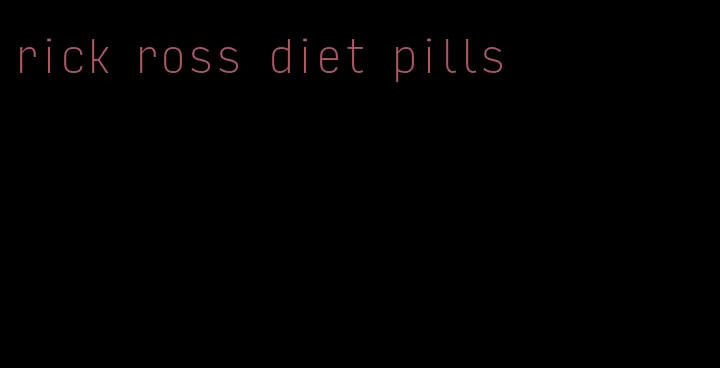 rick ross diet pills