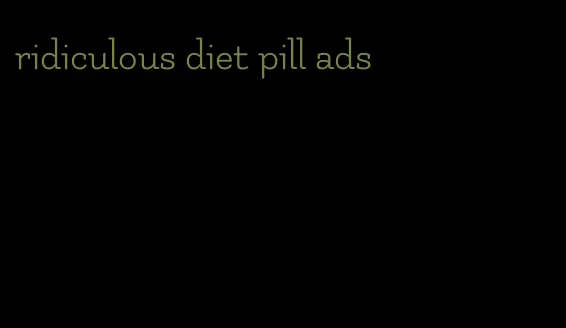 ridiculous diet pill ads