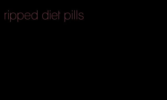 ripped diet pills