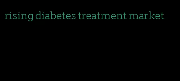 rising diabetes treatment market