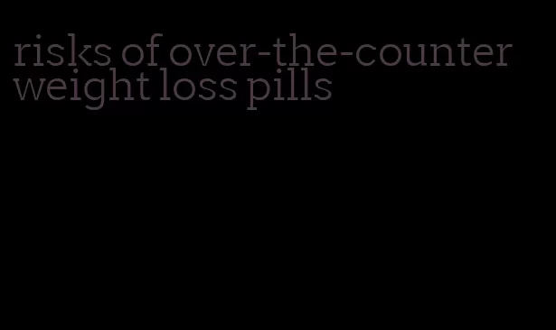 risks of over-the-counter weight loss pills