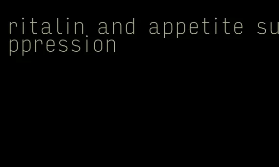 ritalin and appetite suppression