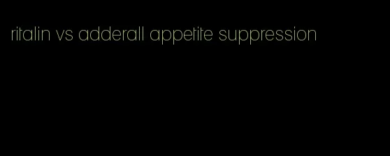 ritalin vs adderall appetite suppression