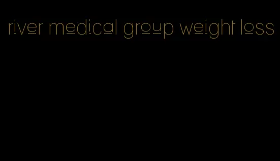 river medical group weight loss