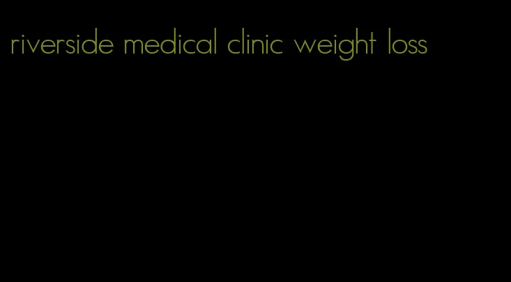 riverside medical clinic weight loss