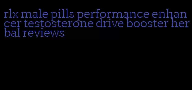 rlx male pills performance enhancer testosterone drive booster herbal reviews