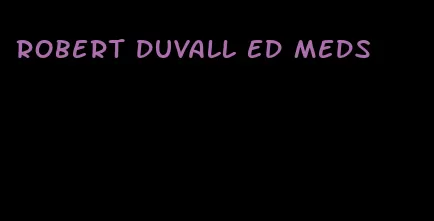 robert duvall ed meds