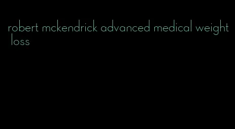 robert mckendrick advanced medical weight loss