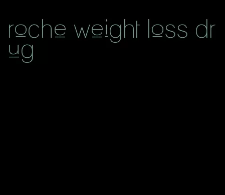 roche weight loss drug