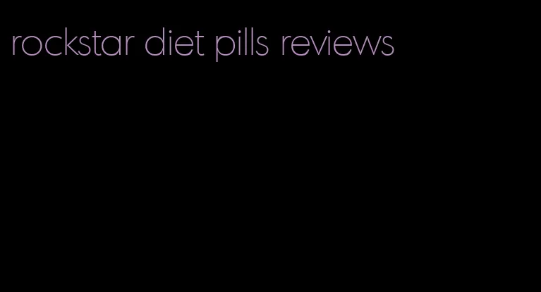 rockstar diet pills reviews