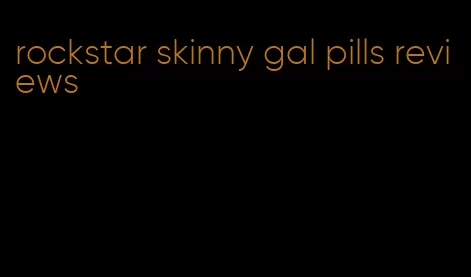 rockstar skinny gal pills reviews