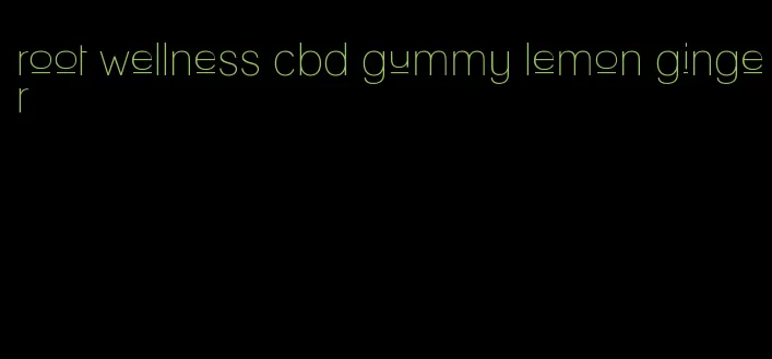 root wellness cbd gummy lemon ginger