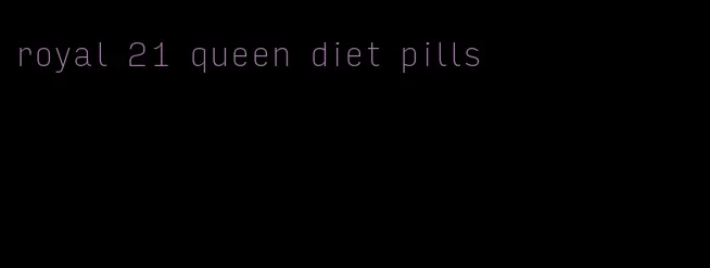 royal 21 queen diet pills