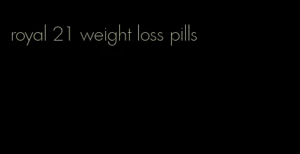 royal 21 weight loss pills