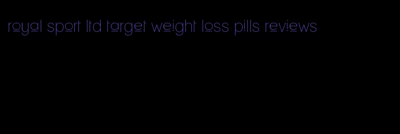 royal sport ltd target weight loss pills reviews