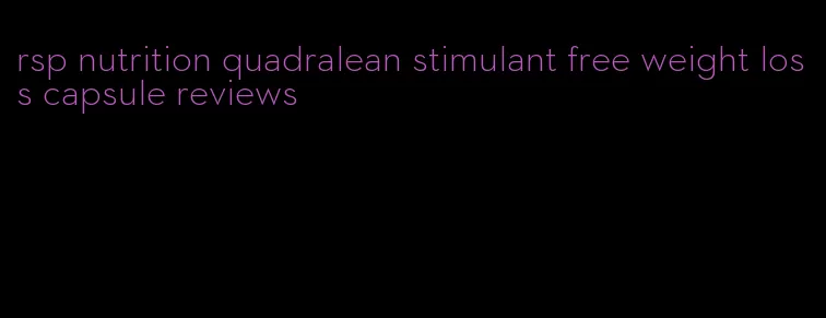 rsp nutrition quadralean stimulant free weight loss capsule reviews