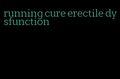 running cure erectile dysfunction