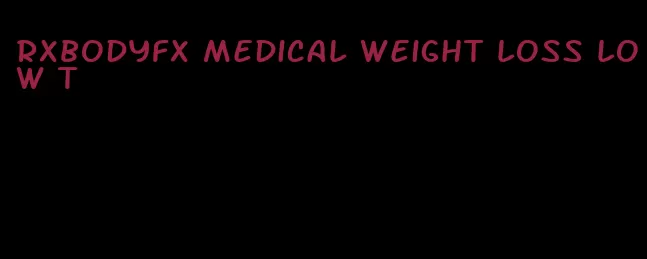 rxbodyfx medical weight loss low t