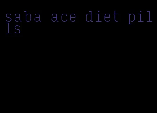 saba ace diet pills