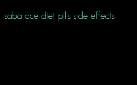 saba ace diet pills side effects