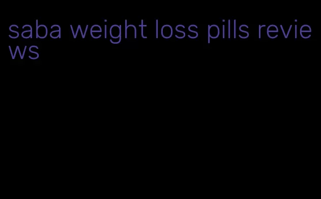 saba weight loss pills reviews