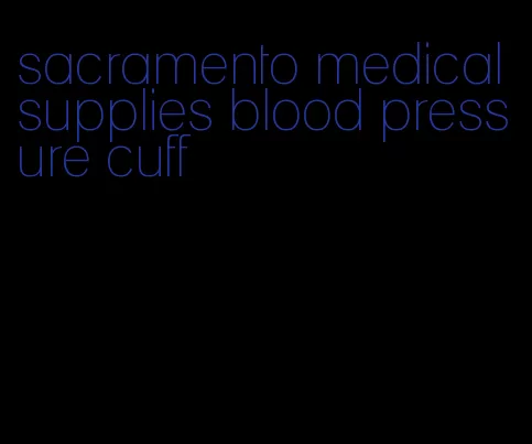 sacramento medical supplies blood pressure cuff