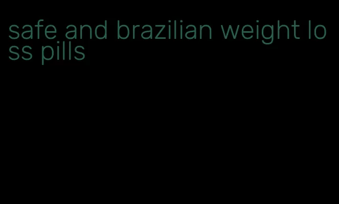 safe and brazilian weight loss pills