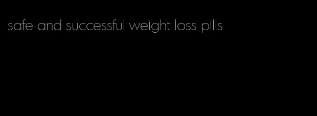 safe and successful weight loss pills