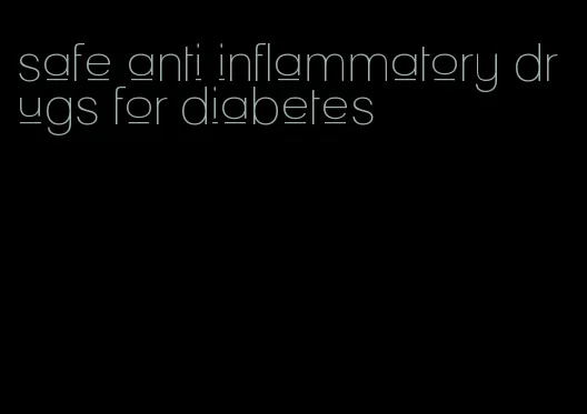 safe anti inflammatory drugs for diabetes