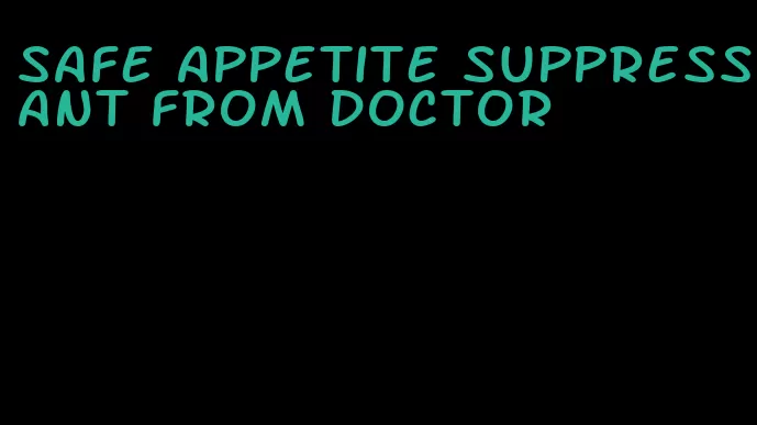 safe appetite suppressant from doctor