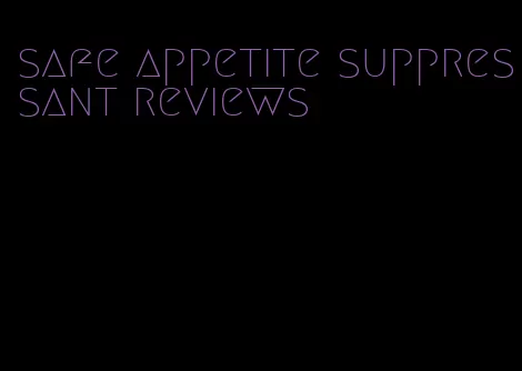 safe appetite suppressant reviews