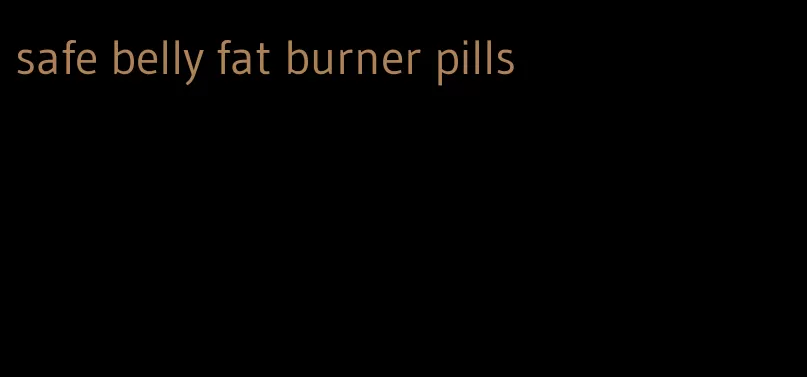 safe belly fat burner pills