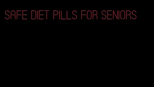 safe diet pills for seniors