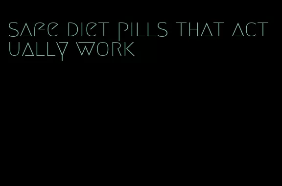 safe diet pills that actually work