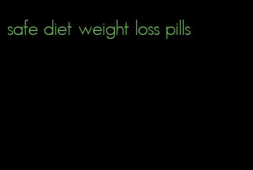 safe diet weight loss pills