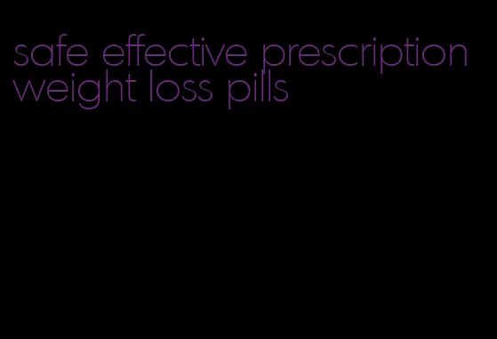 safe effective prescription weight loss pills