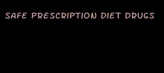 safe prescription diet drugs