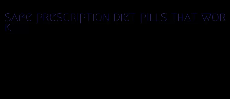 safe prescription diet pills that work