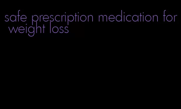 safe prescription medication for weight loss