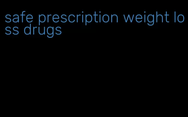 safe prescription weight loss drugs