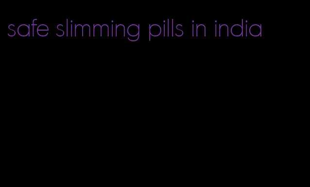 safe slimming pills in india