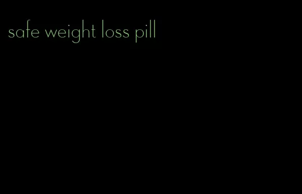 safe weight loss pill