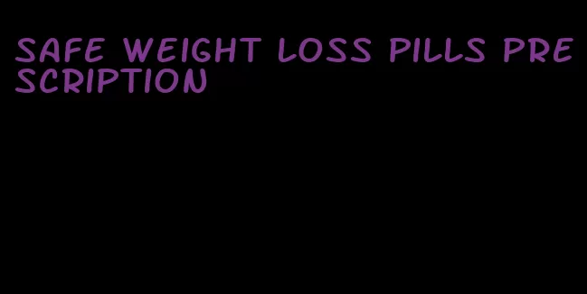 safe weight loss pills prescription