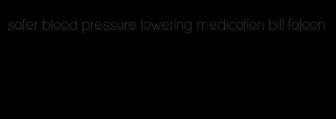 safer blood pressure lowering medication bill faloon