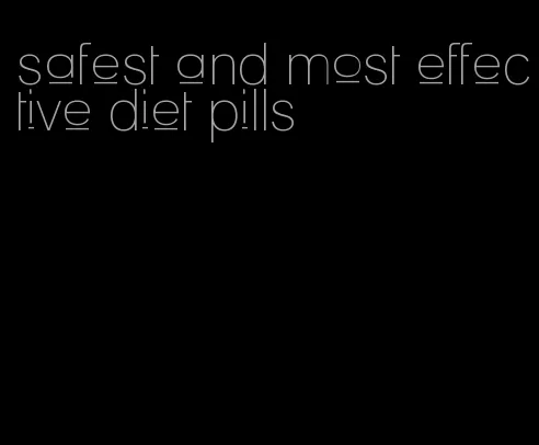 safest and most effective diet pills