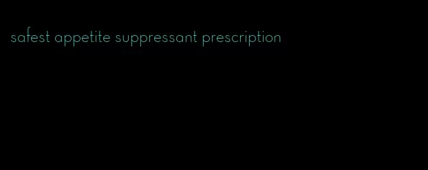 safest appetite suppressant prescription