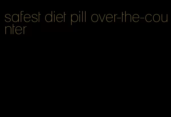 safest diet pill over-the-counter